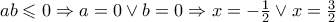 ab \leqslant 0 \Rightarrow a = 0 \vee b = 0 \Rightarrow x =  - \frac{1}{2} \vee x = \frac{3}{2}