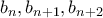 b_n,b_{n+1},b_{n+2}