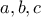 a, b, c a, b, c