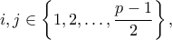\displaystyle i,j \in \left\{ {1,2, \ldots ,\frac{{p - 1}}{2}} \right\},