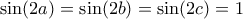 \sin(2a)=\sin(2b)=\sin(2c)=1