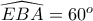 \widehat {EBA}=60^o