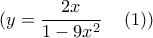 \displaystyle({y = \frac{{2x}} 
{{1 - 9x^2 }}\quad \left( 1 \right))}