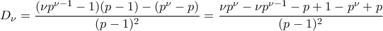 \displaystyle{D_{\nu}=\frac{(\nu p^{\nu-1}-1)(p-1)-(p^{\nu}-p)}{(p-1)^2}=\frac{\nu p^{\nu}-\nu p^{\nu-1}-p+1-p^{\nu}+p}{(p-1)^2}}