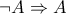 \neg A \Rightarrow A