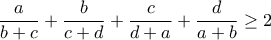 \displaystyle{\frac{a}{b+c}+\frac{b}{c+d}+\frac{c}{d+a}+\frac{d}{a+b}\ge 2}