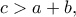 c>a+b,