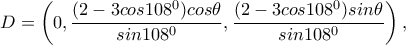 D=\left(0, \dfrac{(2-3cos108^0)cos\theta}{sin108^0}, \dfrac{(2-3cos108^0)sin\theta}{sin108^0}\right),