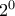 2^0