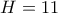 H = 11