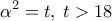\displaystyle 
\alpha ^2  = t,\;t > 18