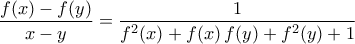 \displaystyle{\dfrac{f(x)-f(y)}{x-y}=\dfrac{1}{f^2(x)+f(x)\,f(y)+f^2(y)+1}}