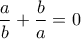 \dfrac{a}{b}+\dfrac{b}{a}=0