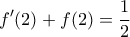 \displaystyle f'(2)+f(2)=\frac{1}{2}