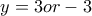 y=3 or -3