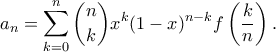 \displaystyle{ a_n = \sum_{k=0}^n \binom{n}{k}x^k(1-x)^{n-k}f\left(\frac{k}{n}\right).}