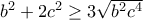 b^{2}+2c^{2}\ge3\sqrt{b^{2}c^{4}