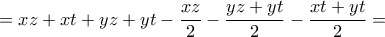  \displaystyle  = xz + xt + yz + yt - \frac{{xz}}{2} - \frac{{yz + yt}}{2} - \frac{{xt + yt}}{2} = 