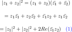 \displaystyle{\begin{matrix}|z_1+z_2|^2 =(z_1+z_2)(\bar{z_1}+\bar{z_2}) \\ \\ =z_1\bar{z_1}+z_2\bar{z_2} +\bar{z_1}z_2+z_1 \bar{z_2}\\ \\ =|z_1|^2+|z_2|^2+2Re(\bar{z_1}z_2) \; \; \; \color{blue}(1)\end{matrix}}