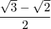 \dfrac{\sqrt{3}-\sqrt{2}}{2}