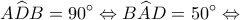 \displaystyle A\widehat DB = 90^\circ  \Leftrightarrow B\widehat AD = 50^\circ  \Leftrightarrow 