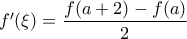 f'(\xi) = \dfrac{f(a+2) - f(a)}{2}