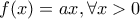 f(x)=ax, \forall x>0