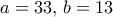 a=33,\,b=13