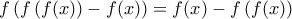 f\left( {f\left( {f(x)} \right) - f(x)} \right) = f(x) - f\left( {f(x)} \right)