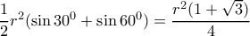 \dfrac{1}{2}r^2(\sin30^0+\sin60^0)=\dfrac{r^2(1+\sqrt{3})}{4}