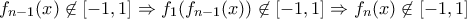 \displaystyle{f_{n-1}(x)\not\in [-1,1]\Rightarrow f_1(f_{n-1}(x))\not\in [-1,1]\Rightarrow f_{n}(x)\not\in [-1,1]}