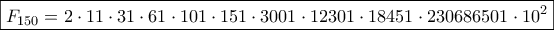 \boxed{F_{150}=2\cdot 11 \cdot 31 \cdot 61 \cdot 101 \cdot 151\cdot 3001 \cdot 12301\cdot 18451\cdot 230686501 \cdot10^2}
