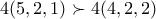 4(5,2,1)\succ 4(4,2,2)