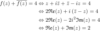 \displaystyle{\begin{aligned} 
 f(z)+\overline{f(z)}=4&\Leftrightarrow  z+i\bar{z}+ \bar{z}- i z=4\\  
 &\Leftrightarrow 2\mathfrak{Re}(z) +i \left (\bar{z}-z  \right )=4\\  
 &\Leftrightarrow 2\mathfrak{Re}(z)-2i^2 \mathfrak{Im}(z)=4 \\  
 &\Leftrightarrow \mathfrak{Re}(z)+\mathfrak{Im}(z)=2 
\end{aligned}}