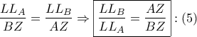 \displaystyle{ 
\frac{{LL_A }} 
{{BZ}} = \frac{{LL_B }} 
{{AZ}} \Rightarrow \boxed{\frac{{LL_B }} 
{{LL_A }} = \frac{{AZ}} 
{{BZ}}}:\left( 5 \right) 
}