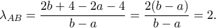 \lambda_{AB} = \dfrac{2b+4-2a-4}{b-a} = \dfrac{2(b-a)}{b-a} = 2.