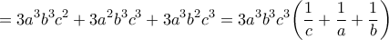 \displaystyle{=3a^3b^3c^2+3a^2b^3c^3+3a^3b^2c^3=3a^3b^3c^3\bigg(\frac{1}{c}+\frac{1}{a}+\frac{1}{b}\bigg)}