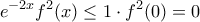 \displaystyle{e^{-2x} f^2(x)\le 1\cdot f^2(0)=0}