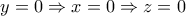 y=0\Rightarrow x=0\Rightarrow z=0