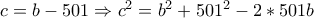 c=b-501\Rightarrow c^{2}=b^{2}+501^{2}-2*501b