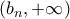 (b_n,+\infty)