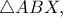 \triangle ABX,