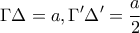 \displaystyle{\Gamma \Delta =a, \Gamma {'}\Delta {'}=\frac{a}{2}}