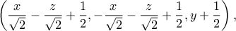 \left(\dfrac{x}{\sqrt{2}}-\dfrac{z}{\sqrt{2}}+\dfrac{1}{2},-\dfrac{x}{\sqrt{2}}-\dfrac{z}{\sqrt{2}}+\dfrac{1}{2},y+\dfrac{1}{2}\right),