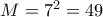 M=7^{2}=49