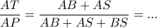 \dfrac{{AT}}{{AP}} = \dfrac{{AB + AS}}{{AB + AS + BS}} = ... \dfrac{{AT}}{{AP}} = \dfrac{{AB + AS}}{{AB + AS + BS}} = ...