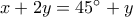 x+2y=45^\circ+y