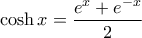 \cosh x=\dfrac{e^{x}+e^{-x}}{2}