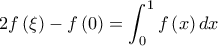 \displaystyle{2f\left ( \xi  \right )-f\left ( 0 \right )=\int_{0}^{1}f\left ( x \right )dx}