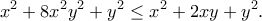 \displaystyle{x^2+8x^2y^2+y^2\leq x^2+2xy+y^2.}